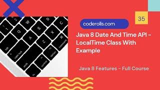 35 LocalTime Class in Java 8 Date And Time API