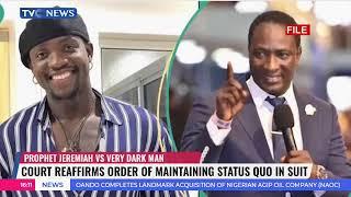 Court Reaffirms Order Of Maintaining Status Quo In Prophet Jeremiah vs Very Dark Man