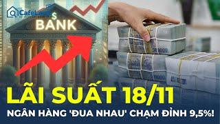 Lãi suất hôm nay 18/11: NGÂN HÀNG 'ĐUA NHAU' chạm ĐỈNH 9,5%! | CafeLand