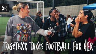 Getting Humbled By Soccer Teenagers  | TOGETHXR Takes "Football For Her"