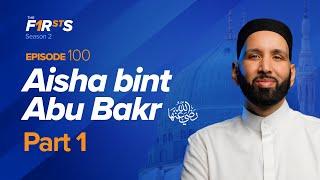 Aisha Bint Abu Bakr (ra): The Early Years of Sacrifice | The Firsts | Dr. Omar Suleiman