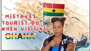 TRAVEL TO GHANA| MISTAKES TOURIST DO WHEN VISITING GHANA