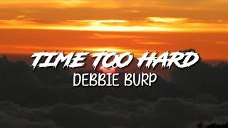 Debbie Burp - Time Too Hard | Lyrics