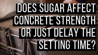 Does Sugar Affect Concrete Strength or Just Delay the Setting Time? - Vlog 400