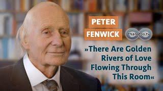 "There Are Golden Rivers of Love Flowing Through This Room" | In memoriam Peter Fenwick