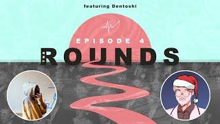 The Rounds Episode 4 - ft. Dentoshi