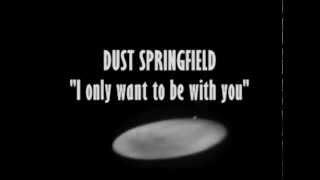 Dusty Springfield - I Only Want To Be With You