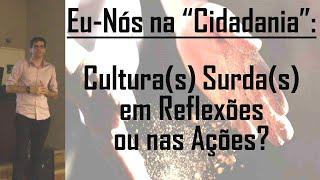 Eu-Nós na “Cidadania”: Cultura(s) Surda(s) em Reflexões ou nas Ações?