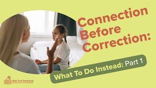 Connection Before Correction: What To Do Instead, Part 1