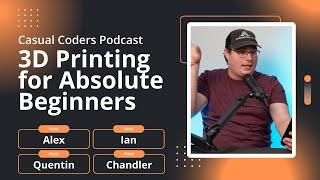 3D Printing for Absolute Beginners | Casual Coders Podcast