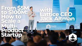 From $5M to $100M: How to Scale a Multi-Product Startup with Lattice CEO Jack Altman