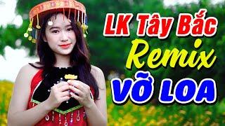 Liên Khúc Nhạc Sống Tây Bắc Remix BASS CĂNG VỠ LOA - Nhạc Tây Bắc Vùng Cao Mới Nhất 2022