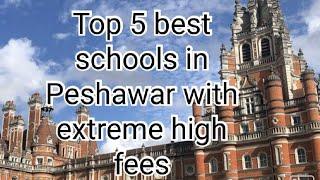 Top 5 schools in Peshawar with extreme high fees.