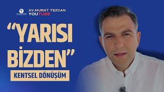 Kentsel Dönüşümde "Yarısı Bizden" Kampanyası | Yeni Düzenlemeler ve Fırsatlar