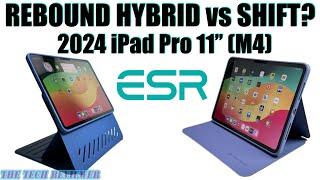 ESR SHIFT vs REBOUND HYBRID 360 for 2024 iPad Pro 11” (M4): Which is the better iPad Pro case?