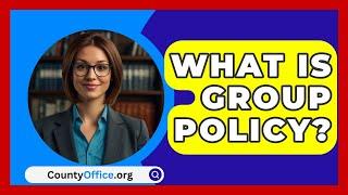 What Is Group Policy? - CountyOffice.org