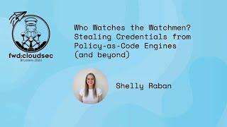 Who Watches the Watchmen? Stealing Credentials from Policy-as-Code Engines […]  ~ Shelly Raban