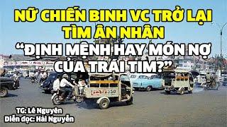 Nữ chiến binh vc trở lại tìm ân nhân | Hồi ký miền nam | Hồi ký sài gòn