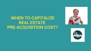 When to capitalize Real Estate Pre-acquisition Cost?