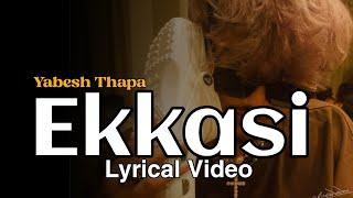 Ekkasi - Yabesh Thapa (Lyrical Video)