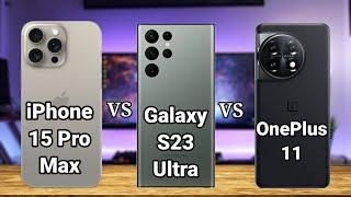 iPhone 15 Pro Max vs Samsung Galaxy S23 Ultra vs OnePlus 11 – Full Phone Comparison