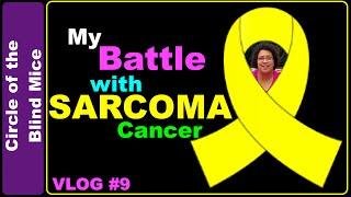 My Battle with Myxoid Round Cell Liposarcoma / Circle of the Blind Mice Vlog #9