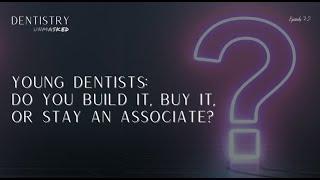 Young dentists: Do you build it, buy it, or stay an associate?