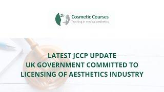 JCCP Update - UK Government Committed to Licensing of Aesthetics Industry