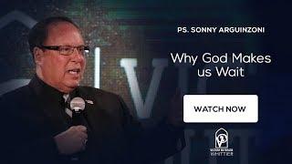 Why God Makes us Wait | Pastor Sonny Arguinzoni Sr.