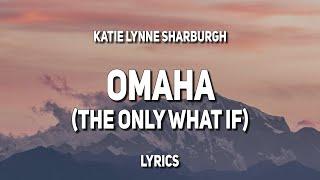 Katie Lynne Sharburgh - Omaha (The Only What If) (Lyrics)