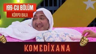 Körpə Bala - Komedixana 199-cu Bölümdən