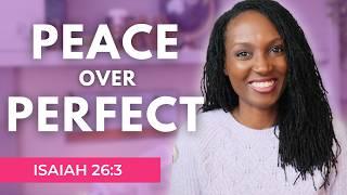 Why Perfect Peace Doesn’t Require a Perfect Life: How to Trust God and Focus on Him (Isaiah 26:3)