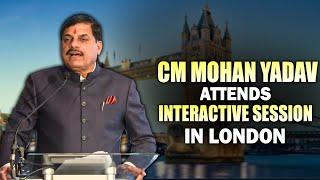 Live: MP CM Mohan Yadav attends Interactive Session in London |  Investment Opportunities in MP