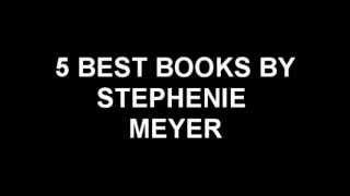 Stephenie Meyer - 5 Best Books