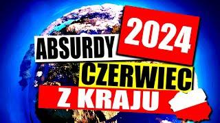 ABSURDY 2024  * CZERWIEC * Z KRAJU