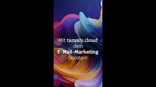 Mit tamaly.cloud dein E-Mail Marketing boosten!