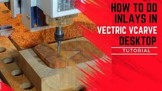 Inlay Tutorial - How I do end grain inlays in Vectric VCarve Desktop. 4K