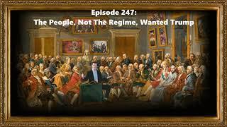 Ep. 247: The People, Not The Regime, Wanted Trump (11/11/24)