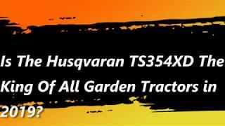 Husqvarna TS354XD , The king of all Garden Tractors! 20 Hour Review