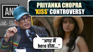 ''Priyanka Chopra refused to kiss me because I don’t look like a hero'' says Annu Kapoor