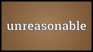 Unreasonable Meaning