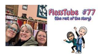 FlossTube #77 part 2... The rest of the story