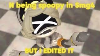 N being Spoopy in SMG4 but i edited it