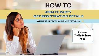 How to Update Party GST Registration in TallyPrime Without Affecting Earlier Returns | Release 3.X