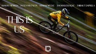 THIS IS US - A MTB documentary ft. A.Pierron, M.Nicole, T.Daprela, H.Frixtalon & T.Estaque