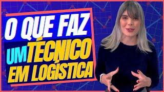 O QUE FAZ UM TÉCNICO EM LOGÍSTICA?