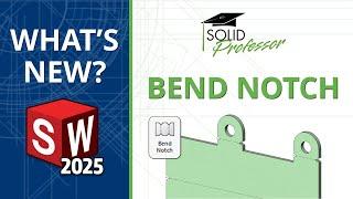 SOLIDWORKS 2025 - Bend Notch Feature