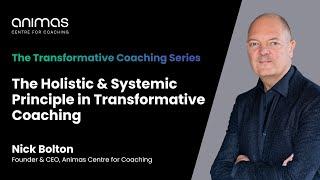 The Holistic & Systemic Principle in Transformative Coaching with Nick Bolton