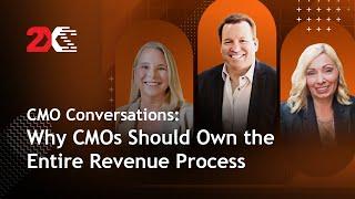 CMO Conversations: Why CMOs Should Own the Entire Revenue Process