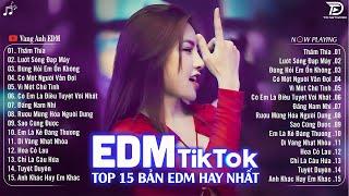 Thấm Thía RemixBXH Nhạc Trẻ Remix Hót Tiktok  Top 15 Bản EDM Triệu View Hay Hơn Bản Gốc